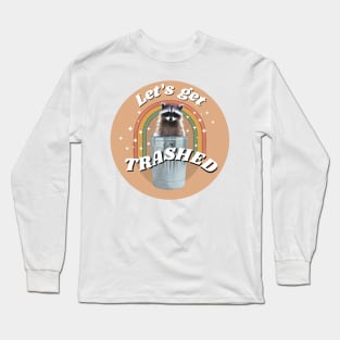 let’s get trashed Long Sleeve T-Shirt